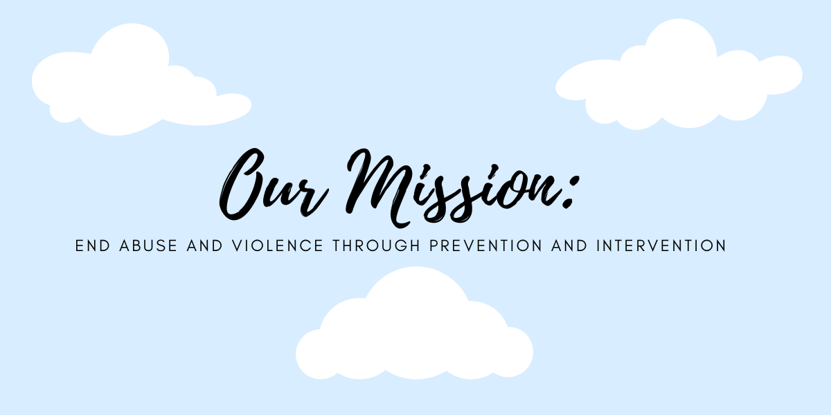Our Mission To end abuse and violence through prevention and intervention. (6)